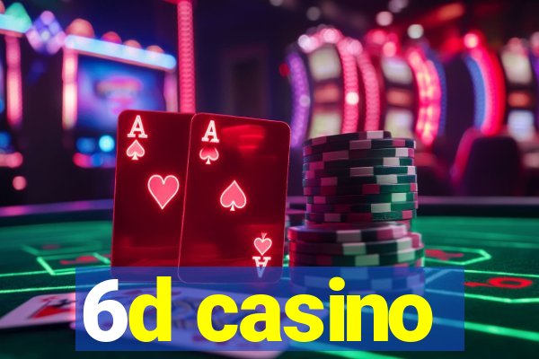 6d casino